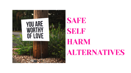 Safe Self Harm Alternatives